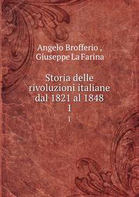 Storia delle rivoluzioni italiane dal 1821 al 1848. 1