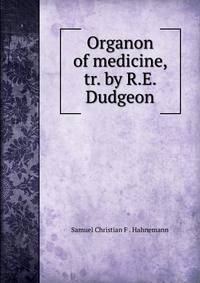 Organon of medicine, tr. by R.E. Dudgeon