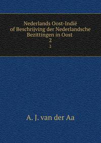 Nederlands Oost-Indi of Beschrijving der Nederlandsche Bezittingen in Oost .. 2