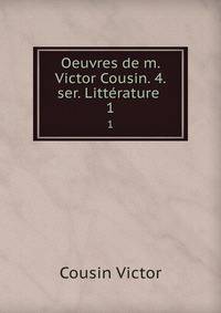 Oeuvres de m. Victor Cousin. 4. ser. Littrature .. 1