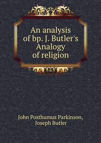 An analysis of bp. J. Butler's Analogy of religion