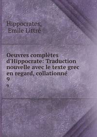 Oeuvres compl?tes d'Hippocrate: Traduction nouvelle avec le texte grec en regard, collationn? .
