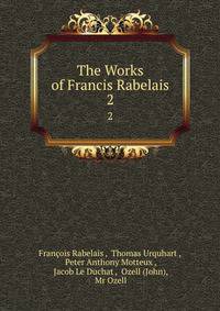 The Works of Francis Rabelais. 2