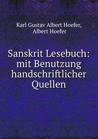 Sanskrit Lesebuch: mit Benutzung handschriftlicher Quellen