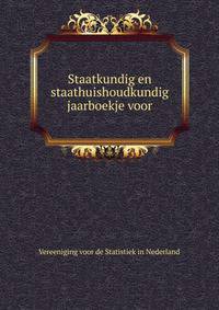 Staatkundig en staathuishoudkundig jaarboekje voor.