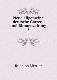 Neue allgemeine deutsche Garten- und Blumenzeitung. 5