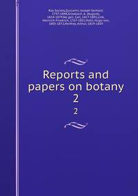Reports and papers on botany. 2