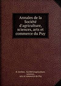 Annales de la Soci?t? d'agriculture, sciences, arts et commerce du Puy
