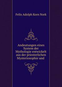 Andeutungen eines System der Mythologie entwickelt aus der priesterlichen Mysteriosophie und .