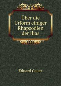 Uber die Urform einiger Rhapsodien der Ilias