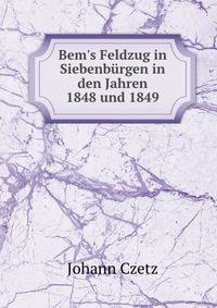 Bem's Feldzug in Siebenb?rgen in den Jahren 1848 und 1849