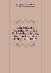 Catalogue and Constitution of the Philomathean Society, Instituted in Union College, MDCCXCV.