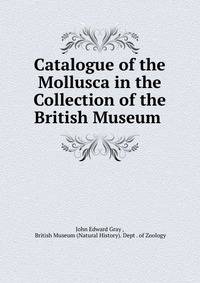 Catalogue of the Mollusca in the Collection of the British Museum .