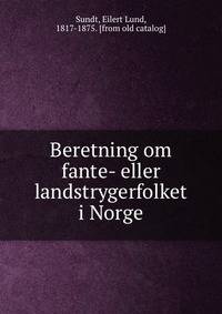 Beretning om fante- eller landstrygerfolket i Norge