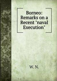 Borneo: Remarks on a Recent "naval Execution"