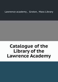 Catalogue of the Library of the Lawrence Academy