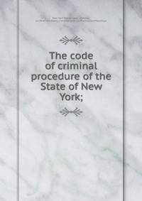 The code of criminal procedure of the State of New York;