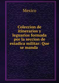 Coleccion de itinerarios y leguarios formada por la seccion de estadica militar: Que se manda .