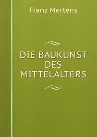 DIE BAUKUNST DES MITTELALTERS