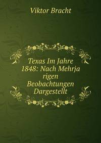 Texas Im Jahre 1848: Nach Mehrja rigen Beobachtungen Dargestellt