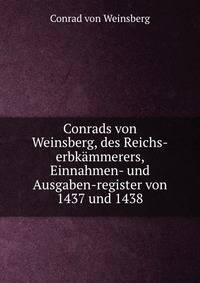 Conrads von Weinsberg, des Reichs-erbkammerers, Einnahmen- und Ausgaben-register von 1437 und 1438