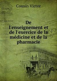 De l'enseignement et de l'exercice de la m?dicine et de la pharmacie
