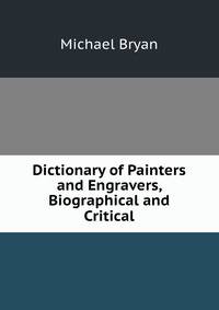 Dictionary of Painters and Engravers, Biographical and Critical