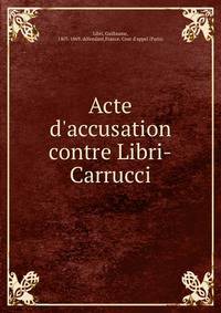 Acte d'accusation contre Libri-Carrucci
