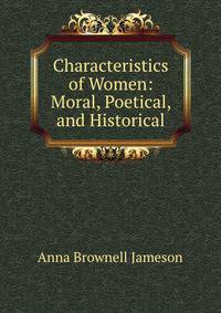 Characteristics of Women: Moral, Poetical, and Historical