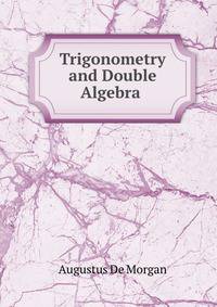 Trigonometry and Double Algebra .