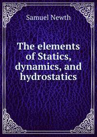 The elements of Statics, dynamics, and hydrostatics