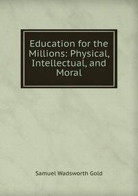Education for the Millions: Physical, Intellectual, and Moral