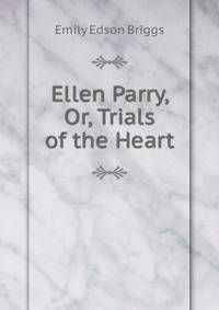 Ellen Parry, Or, Trials of the Heart