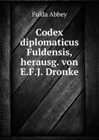 Codex diplomaticus Fuldensis, herausg. von E.F.J. Dronke