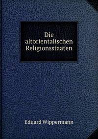 Die altorientalischen Religionsstaaten