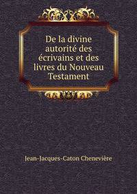 De la divine autorite des ecrivains et des livres du Nouveau Testament