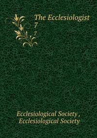 The Ecclesiologist. 7