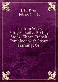 The Iron Ways, Bridges, Rails &amp; Rolling Stock, Cheap Transit Combined with Steam Farming; Or .