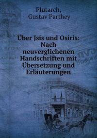 Uber Jsis und Osiris: Nach neuverglichenen Handschriften mit Ubersetzung und Erlauterungen