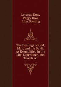 The Dealings of God, Man, and the Devil: As Exemplified in the Life, Experience, and Travels of .