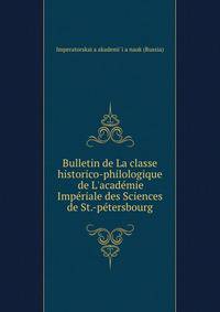 Bulletin de La classe historico-philologique de L'acad?mie Imp?riale des Sciences de St.-p?tersbourg