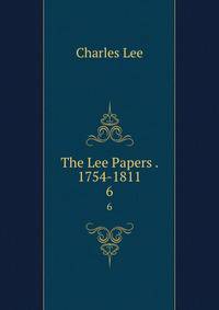 The Lee Papers . 1754-1811. 6