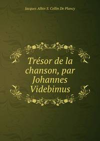 Tresor de la chanson, par Johannes Videbimus