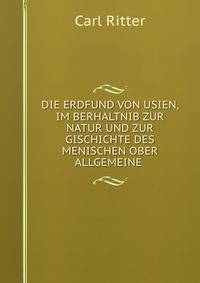 DIE ERDFUND VON USIEN, IM BERHALTNIB ZUR NATUR UND ZUR GISCHICHTE DES MENISCHEN OBER ALLGEMEINE .