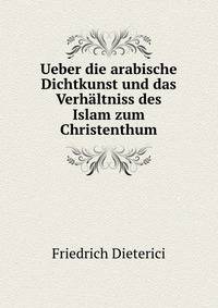 Ueber die arabische Dichtkunst und das Verhaltniss des Islam zum Christenthum