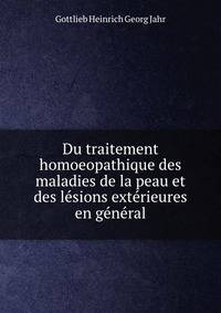 Du traitement homoeopathique des maladies de la peau et des lesions exterieures en general
