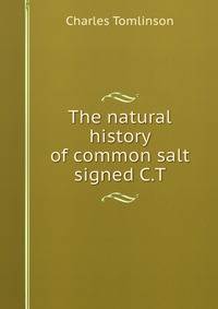 The natural history of common salt signed C.T