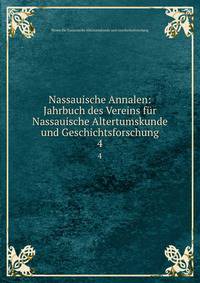 Nassauische Annalen: Jahrbuch des Vereins fr Nassauische Altertumskunde und Geschichtsforschung. 4