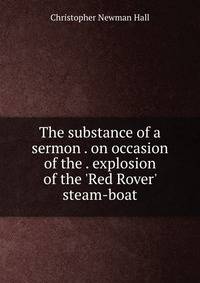 The substance of a sermon . on occasion of the . explosion of the 'Red Rover' steam-boat