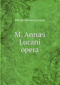 M. Ann?i Lucani opera
